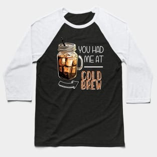 You Had Me At Cold Brew Baseball T-Shirt